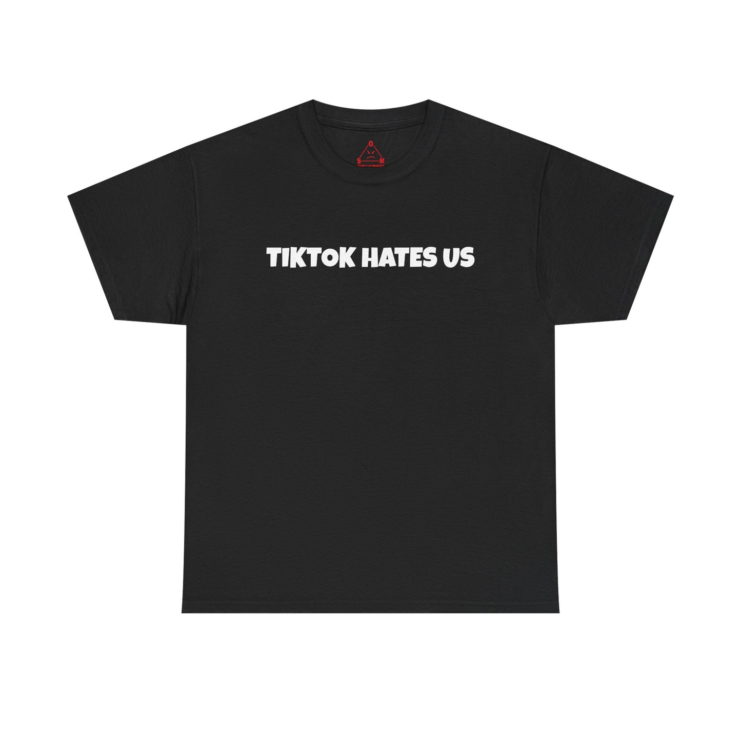 TIKTOK HATES US